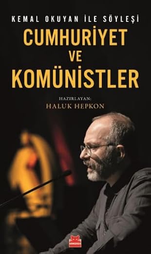 Cumhuriyet ve Komünistler/ Kemal Okuyan İle Söyleşi