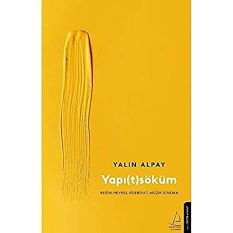 Yapı(t)söküm: Resim–Heykel–Edebiyat–Müzik-Sinema