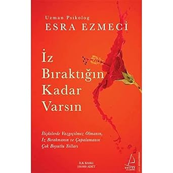 İz Bıraktığın Kadar Varsın: İlişkilerde Vazgeçilmez Olmanın, İz Bırakmanın ve Çapalamanın Çok Boyutlu Yolları