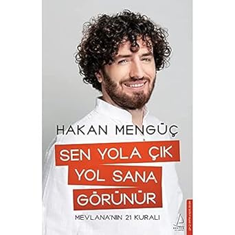 Sen Yola Çık Yol Sana Görünür: Mevlana’nın 21 Kuralı