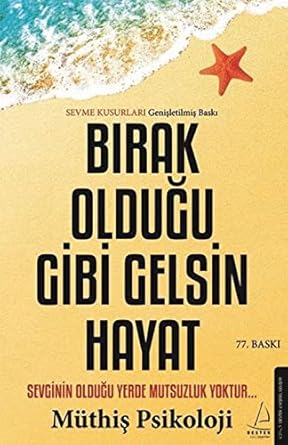 Bırak Olduğu Gibi Gelsin Hayat: Sevginin Olduğu Yerde Mutsuzluk Yoktur