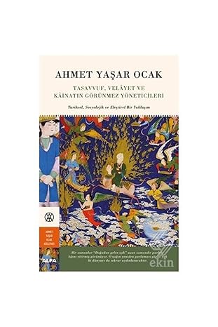 Tasavvuf, Velayet ve Kainatın Görünmez Yöneticileri : Tarihsel, Sosyolojik ve Eleştirel Bir Yaklaşım