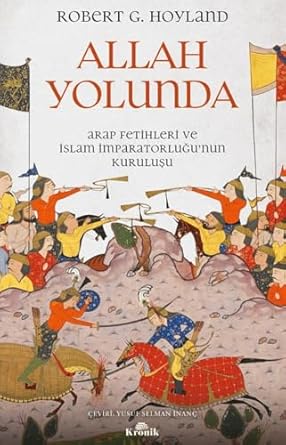 Allah Yolunda: Arap Fetihleri ve İslam İmparatorluğu’nun Kuruluşu
