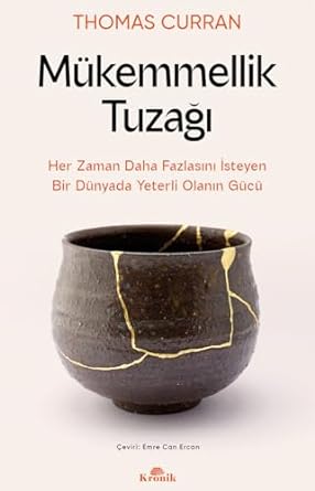 Mükemmellik Tuzağı: Her Zaman Daha Fazlasını İsteyen Bir Dünyada Yeterli Olanın Gücü