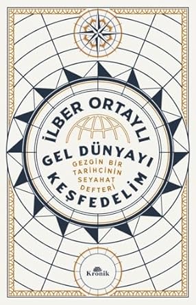 Gel Dünyayı Keşfedelim: Gezgin Bir Tarihçinin Seyahat Defteri