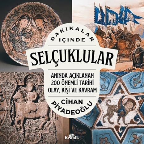 Dakikalar İçinde Selçuklular: Anında Açıklanan 200 Önemli Tarihi Olay, Kişi ve Kavram
