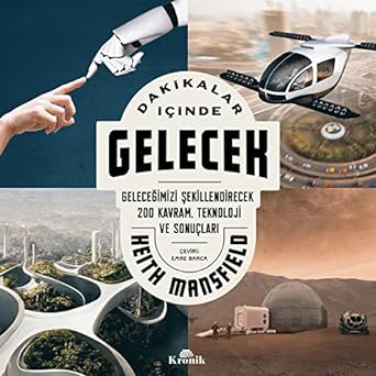 Dakikalar İçinde Gelecek: Geleceğimizi Şekillendirecek 200 Kavram, Teknoloji ve Sonuçları