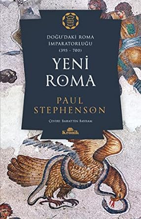 Yeni Roma - Doğu'daki Roma İmparatorluğu 395-700: Doğu’daki Roma İmparatorluğu