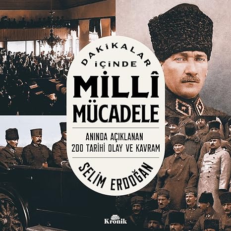 Dakikalar İçinde Milli Mücadele: Anında Açıklanan 200 Tarihi Olay ve Kavram
