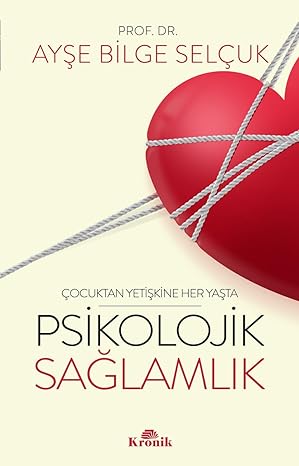 Psikolojik Sağlamlık: Çocuktan Yetişkine Her Yaşta