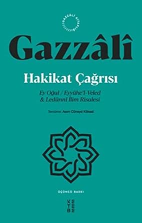 Hakikat Çağrısı: Ey Oğul / Eyyühe’l-Veled ve Ledünni İlim Risalesi