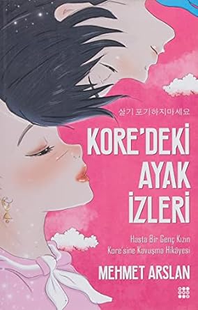 KORE'DEKİ AYAK İZLERİ Hasta Bir Genç Kızın Kore'sine Kavuşma Hikayesi