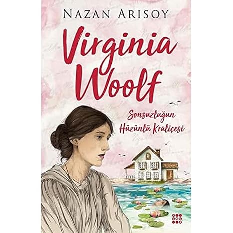 VıRGıNıA WOOLF: Sonsuzluğun Hüzünlü Kraliçesi
