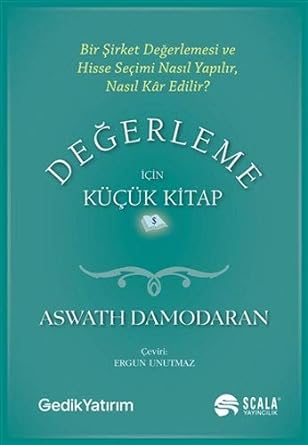 Değerleme İçin Küçük Kitap: Bir Şirket Değerlemesi ve Hisse Seçimi Nasıl Yapılır, Nasıl Kar Edilir?