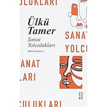 Sanat Yolculukları: Bütün Yazıları 2
