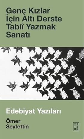 Genç Kızlar İçin Altı Derste Tabii Yazmak Sanatı : Edebiyat Yazıları
