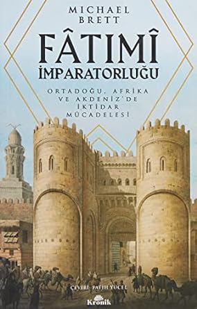 Fatımi İmparatorluğu: Ortadoğu, Afrika ve Akdeniz’de İktidar Mücadelesi
