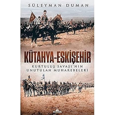 Kütahya-Eskişehir: Kurtuluş Savaşı’nın Unutulan Muharebeleri