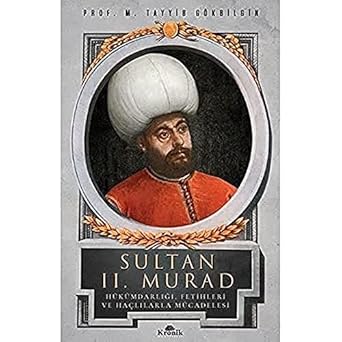 Sultan 2. Murad: Hükümdarlığı, Fetihleri ve Haçlılarla Mücadelesi