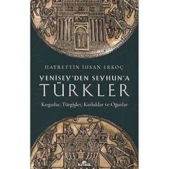 Yenisey’den Seyhun’a Türkler: Kırgızlar, Türgişler, Karluklar ve Oğuzlar