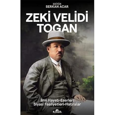 Zeki Velidi Togan: İlmi Hayatı, Eserleri, Siyasi Faaliyetleri, Hatıraları