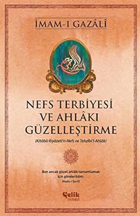 Nefs Terbiyesi ve Ahlâkı Güzelleştirme - İmam-ı Gazali