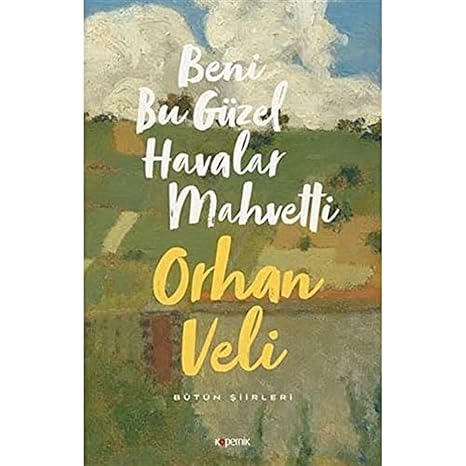 Beni Bu Güzel Havalar Mahvetti: Bütün Şiirleri