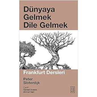 Dünyaya Gelmek Dile Gelmek: Frankfurt Dersleri
