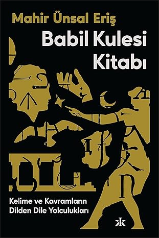 Babil Kulesi Kitabı: Kelime ve Kavramların Dilden Dile Yolculukları
