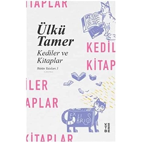 Kediler ve Kitaplar: Bütün Yazıları 3