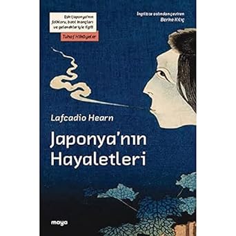 Japonya'nın Hayaletleri: Eski Japonya’nın Folkloru, Batıl İnançları ve Gelenekleriyle İlgili Tuhaf Hikayeler