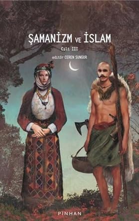 Şamanizm ve İslam: Cilt 3