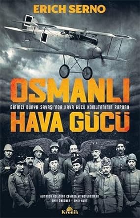 Osmanlı Hava Gücü: Birinci Dünya Savaşı'nda Hava Gücü Komutanı'nın Raporu