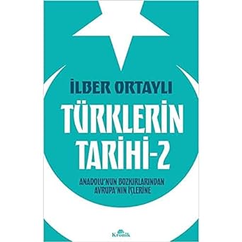 Türklerin Tarihi - 2: Anadolu’nun Bozkırlarından Avrupa’nın İçlerine