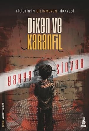 Diken ve Karanfil: Filistin’in Bilinmeyen Hikayesi