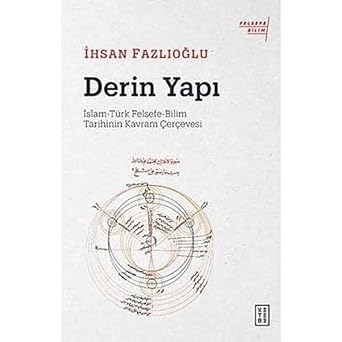 Derin Yapı: İslam-Türk Felsefe-Bilim Tarihinin Kavram Çerçevesi