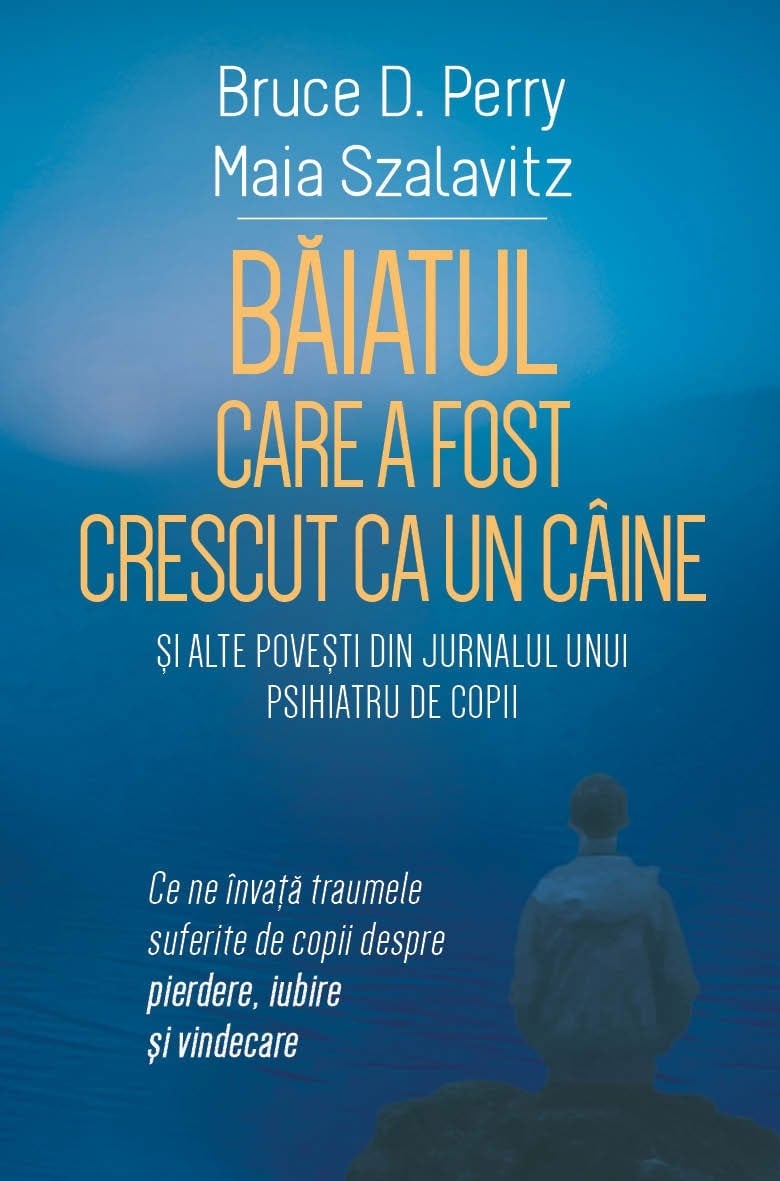 Baiatul care a fost crescut ca un caine si alte povesti din jurnalul unui psihiatru de copii
