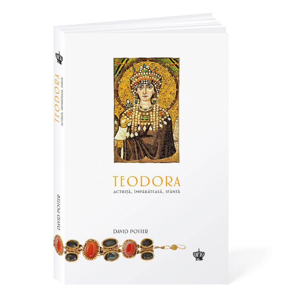 Teodora: Actriță, împărăteasă, sfântă