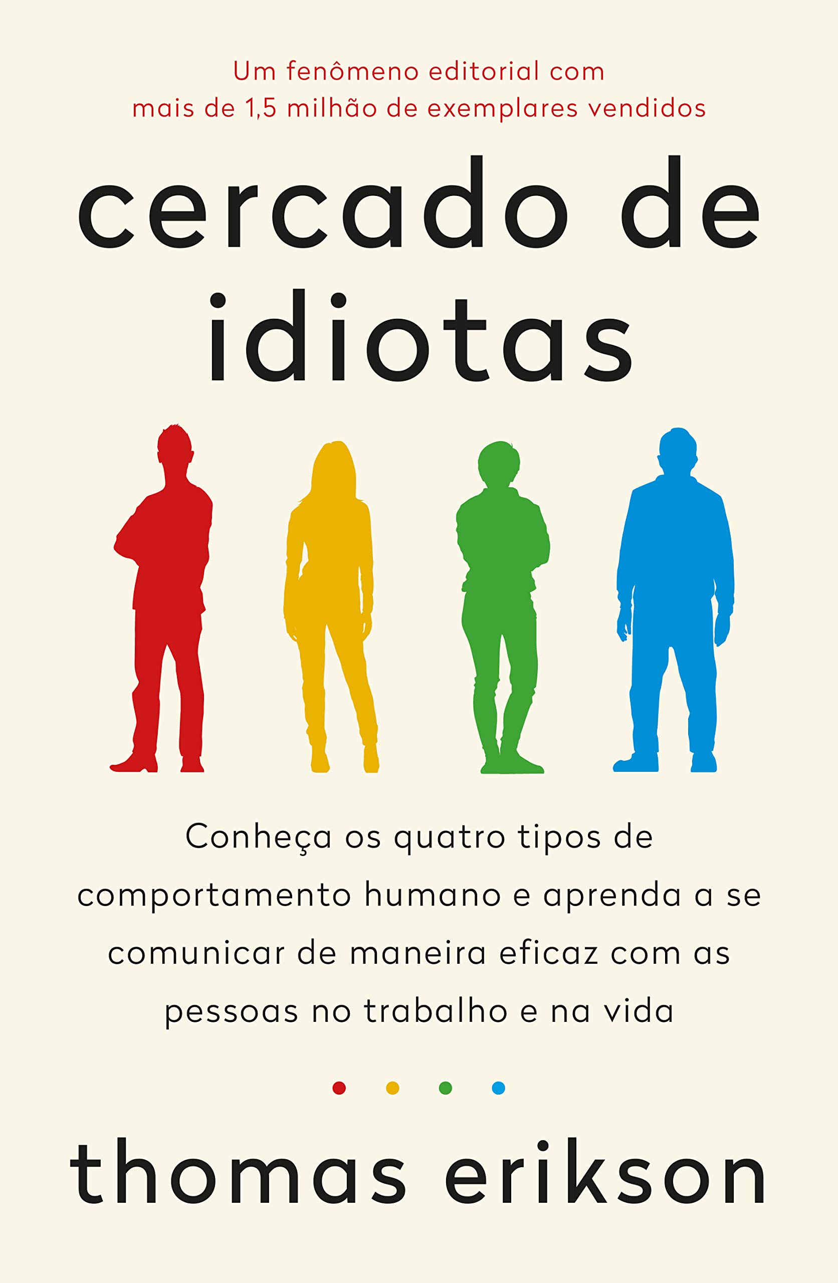 Cercado de idiotas: Conheça os quatro tipos de comportamento humano e aprenda a se comunicar de maneira eficaz com as pessoas no trabalho e na vida