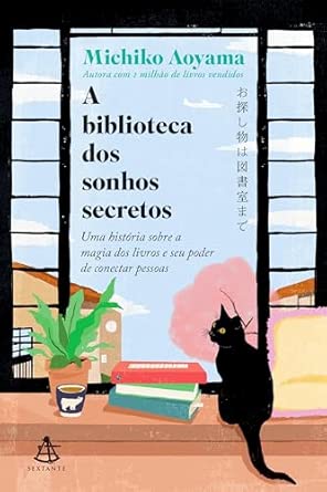 A biblioteca dos sonhos secretos: Uma história sobre a magia dos livros e seu poder de conectar pessoas