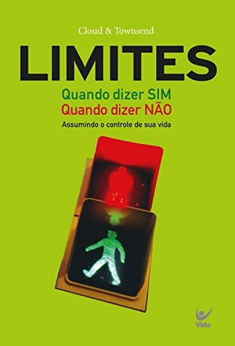 Limites: quando dizer sim, quando dizer não. Assumindo o controle da sua vida