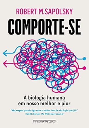 Comporte-se: A biologia humana em nosso melhor e pior