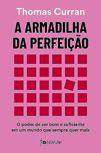 A armadilha da perfeição: O poder de ser bom o suficiente em um mundo que sempre quer mais