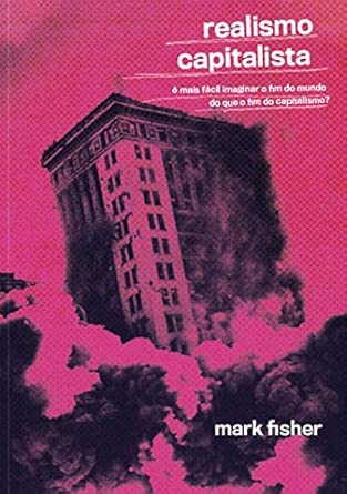 Realismo Capitalista: é Mais Fácil Imaginar o fim do Mundo do que o fim do Capitalismo?
