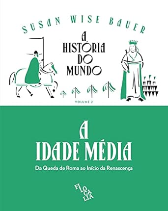 A História do Mundo - A Idade Média: da Queda de Roma ao Início da Renascença