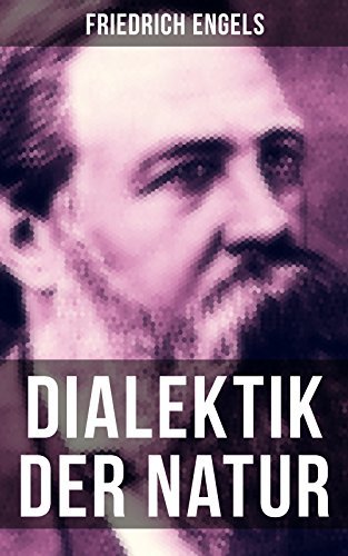 Friedrich Engels: Dialektik der Natur: Bereicherte Ausgabe.