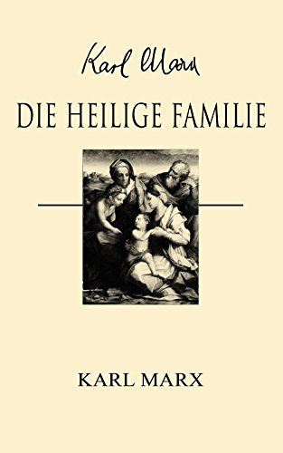 Die heilige Familie: Bereicherte Ausgabe. Kritik der kritischen Kritik