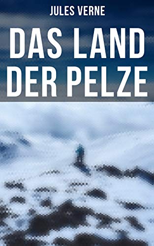 Das Land der Pelze: Bereicherte Ausgabe. Gefährliche Expeditionen, Pelzhandel und sibirische Wildnis im 19. Jahrhundert – Spannung und Forscherdrang