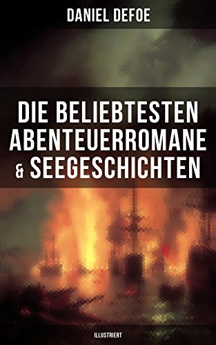Die beliebtesten Abenteuerromane & Seegeschichten von Daniel Defoe