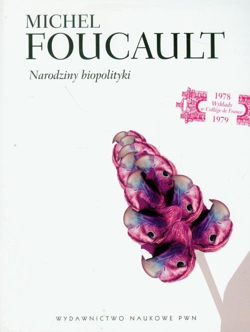 Narodziny biopolityki. Wykłady z Collège de France, 1978-1979